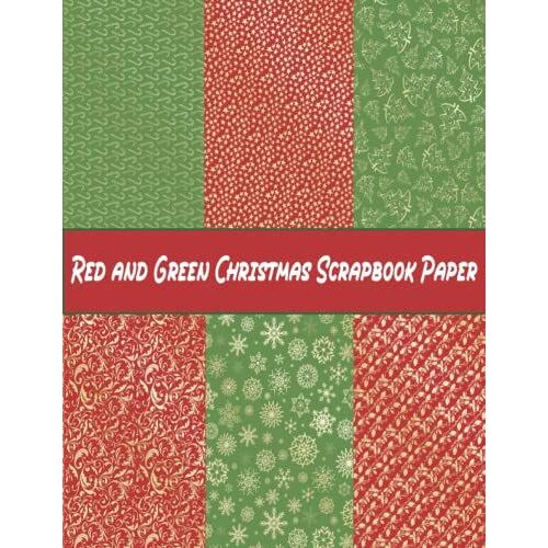Red And Green Christmas Scrapbook Paper: 24 Sheets Christmas Themed Double Sided Craft Paper Pad For Scrapbooking Mixed Media Art & Journaling, Card Making, Origami, Printmaking, Crafting, Backgrounds