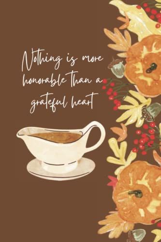 Nothing Is More Honorable Than A Grateful Heart: Best Thanksgiving Quotation Journal Or Diary As Gift For Christmas Day, Thanksgiving Day, ... New Year, Birthday, Anniversary, Valentine.