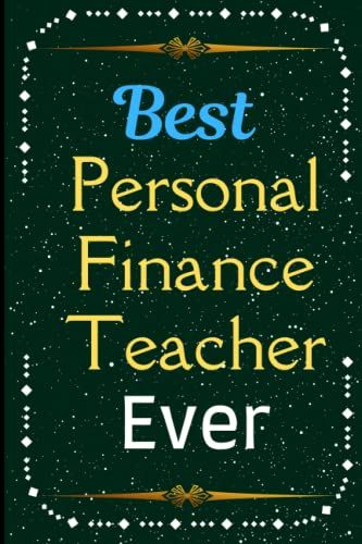 Best Personal Finance Teacher Ever: This Awesome Christmas Gift For Your Teacher. You Can Gift It For The Teacher's Birthday, Christmas Day, Teacher's Day, Farewell Day, Etc.