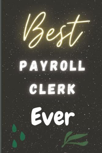 Best Payroll Clerk Ever: This Is An Awesome Christmas Gift For Your Payroll Clerk. You Can Gift It For The Payroll Clerk's Birthday, Christmas Day, Payroll Clerk's Day, Farewell Day, Etc.