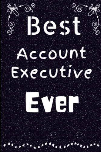 Best Account Executive Ever: This Awesome Christmas Gift For Your Account Executive. You Can Gift It For The Account Executive's Birthday, ... Account Executive's Day, Farewell Day, Etc.