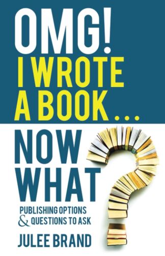 Omg! I Wrote A Book ... Now What?: Publishing Options & Questions To Ask