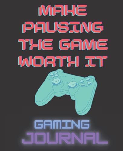 Gaming Journal/Notebook | 200 Pages, 7.5'' X 9.25 Inches | Make Pausing The Game Worth It: Writing Journal/Notebook For Video Game Fans, Streamers And Gamer School Students