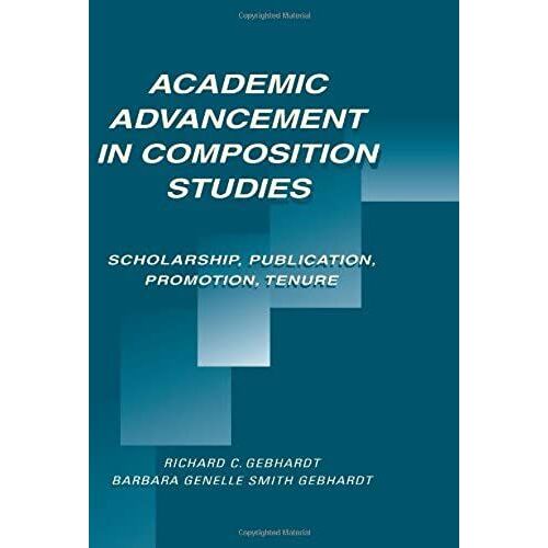 Academic Advancement In Composition Studies: Scholarship, Publication, Promotion, Tenure