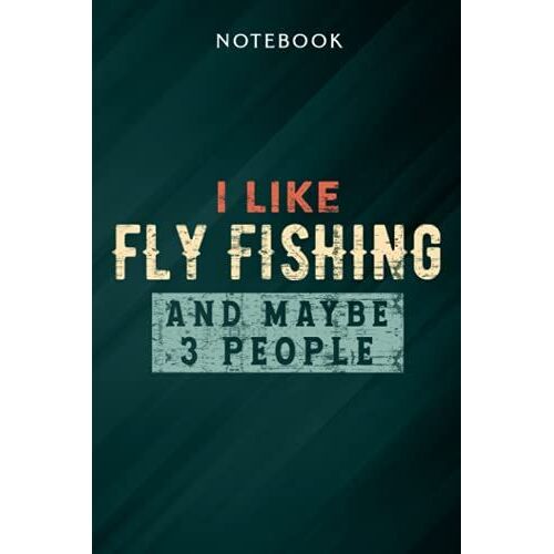 Retro Vintage Fly Fishing I Like Fishing And Maybe 3 People Saying Notebook: Gifts For Women/Best Friend/Mom/Wife/Girlfriend/Boss/Coworker/Nurse/Encouragement Birthday, Menu