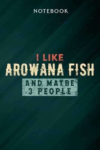 Funny I Like Arowana Fish And Maybe 3 People Art Notebook: Gifts For Women/Best Friend/Mom/Wife/Girlfriend/Boss/Coworker/Nurse/Encouragement Birthday, Menu