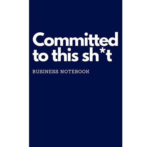 Classy Business Notebook: Fancy Custom Committed To This Sh*T Blue And White Notebook Blank Lined Journal