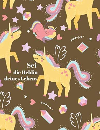 Sei Die Heldin Deines Lebens: Schoenes Notizbuch Mit Einhoerner Fuer Maedchen 120 Linierten Seiten