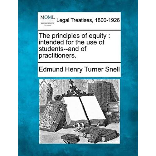 The Principles Of Equity: Intended For The Use Of Students--And Of Practitioners.