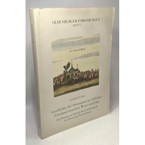 Geschichte Der Ortsnamen Im Östlichen Friesland Zwischen Weser Und Ems - Ein Beitrag Zur Historischen Landeskunde Der Deutschen Nordseeküste