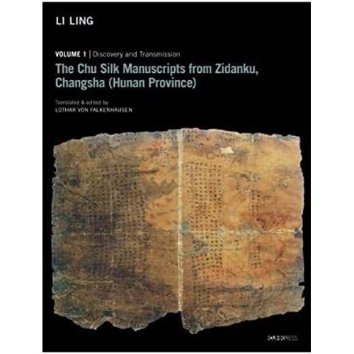 The Chu Silk Manuscripts From Zidanku, Changsha - Volume One: Discovery And Transmission