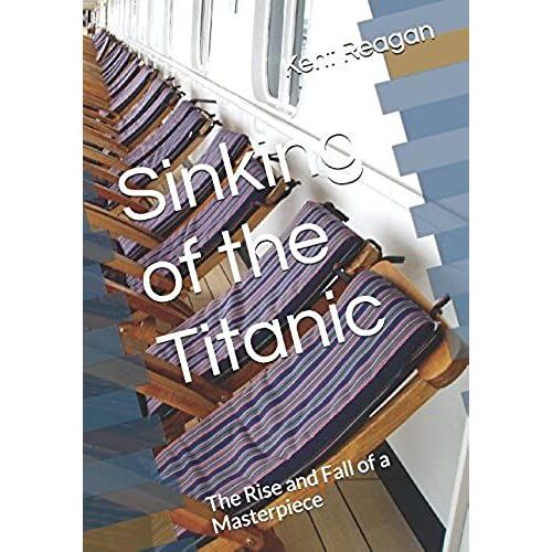 Sinking Of The Titanic: The Rise And Fall Of A Masterpiece