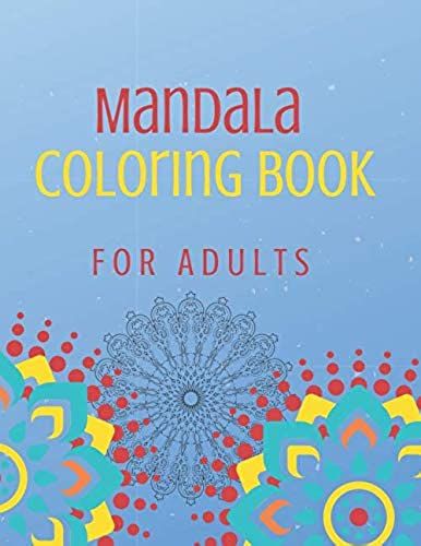 Mandala Coloring Book For Adults: 70+ Stress-Relieving Activity Designs For Comfort And Relaxation