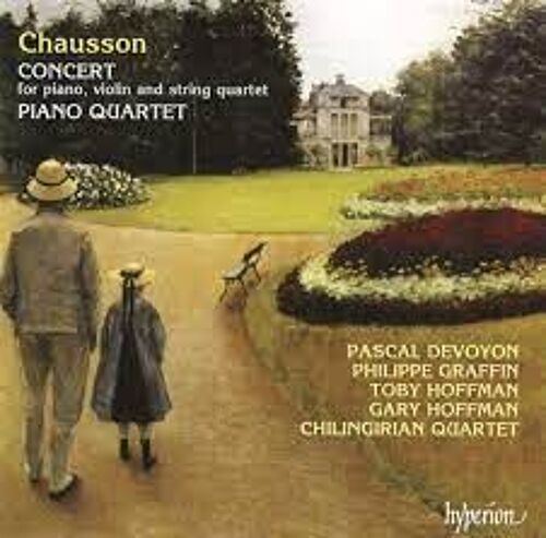 Ernest Chausson Concert En Ré Majeur Op 21 Quatuor Avec Piano En La Majeur Op 30 Par Pascal Devoyon Piano Philippe Graffin Violon Toby Hoffman Alto Gary Hoffman Violoncelle Chilingirian Quartet