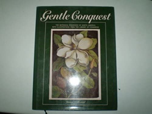 Gentle Conquest: The Botanical Discovery Of North America With Illustrations From The Library Of Congress (Library Of Congress Classics)