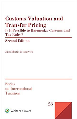 Customs Valuation And Transfer Pricing: Is It Possible To Harmonize Customs And Tax Rules? (International Taxation)