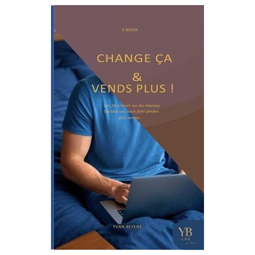 Change Ça & Vend Plus ( Les 10 Erreurs Sur Les Réseaux Sociaux Qui Vous Fond Perdre Des Ventes)