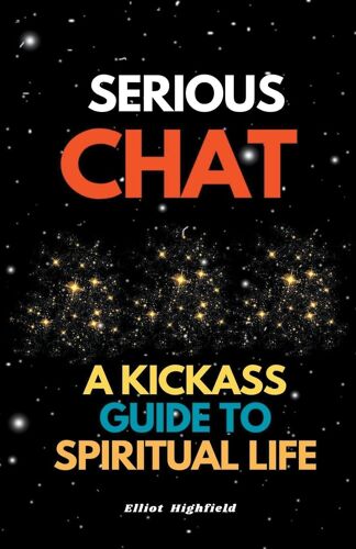 Serious Chat A Kickass Guide To Spiritual Life