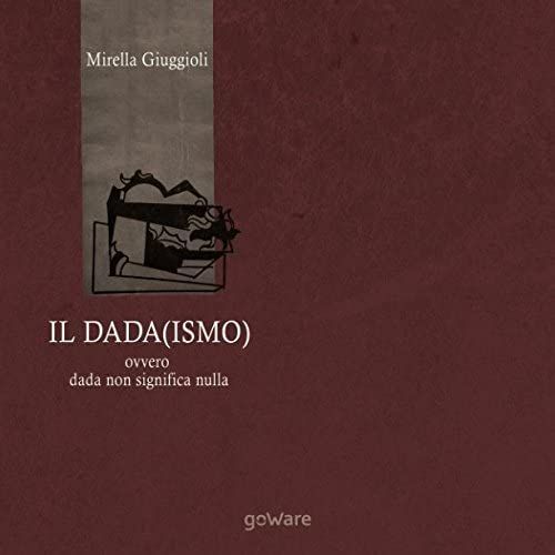 Il Dada(Ismo) Ovvero Dada Non Significa Nulla