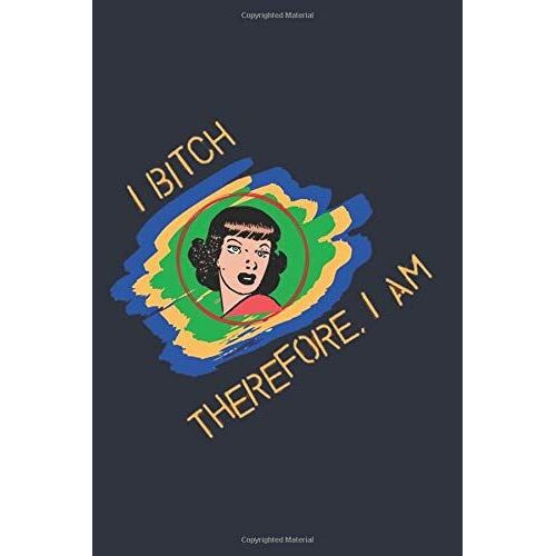I Bitch, Therefore I Am