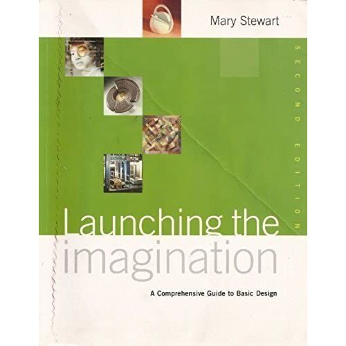 Launching The Imagination: A Comprehensive Guide To Basic Design
