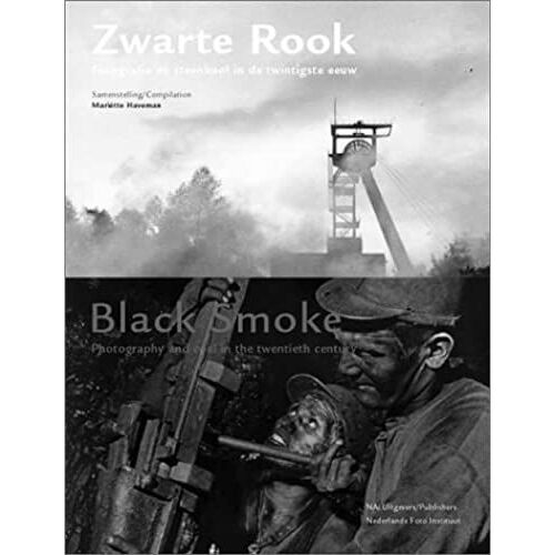 Zwarte Rook/Black Smoke: Fotografie En Steenkook In De Twintigste Eeuw/Photography And Coal In The Twentieth Century