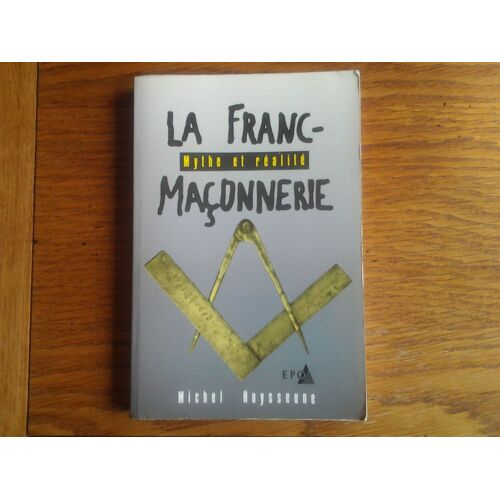 La Franc-Maçonnerie: Mythe Et Réalité