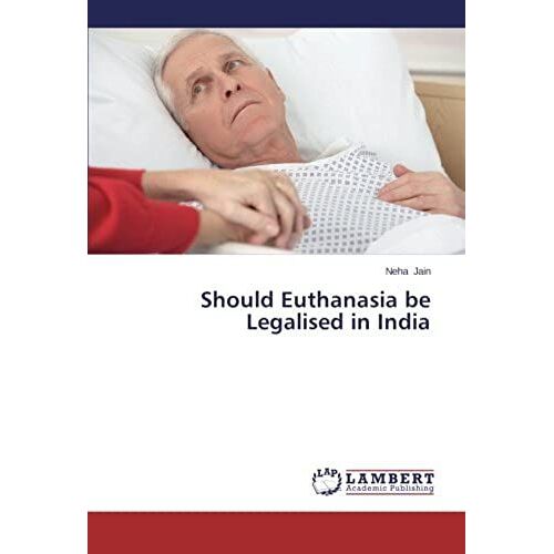 Should Euthanasia Be Legalised In India
