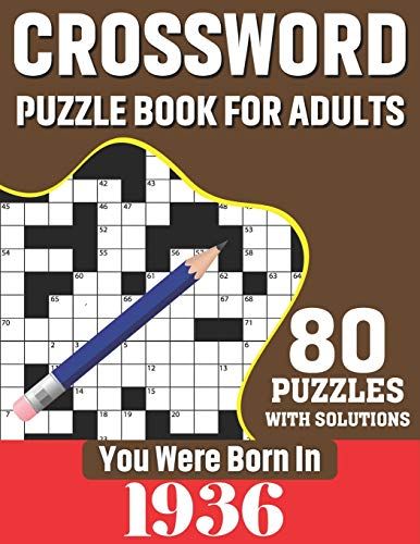 You Were Born In 1936: Crossword Puzzle Book For Adults: 80 Large Print Unique Crossword Challenging Brain Puzzles Book With Solutions For Adults Seniors Men Women & All Others Puzzles Fans Who Were B
