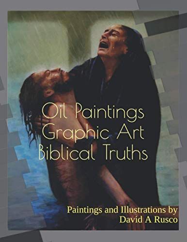 Oil Paintings Graphic Art Biblical Truth: Paintings And Illustrations By David A Rusco