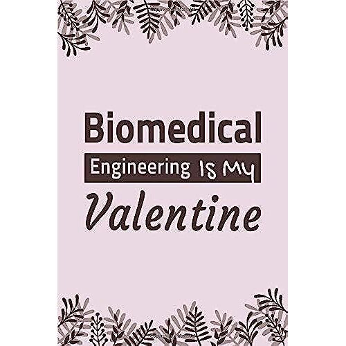 Biomedical Engineering Is My Valentine: Lined Notebook / Ruled Journal / Diary, Valentines Day Gift, Blank 100 Pages, 6x9 Inches, Matte Cover.