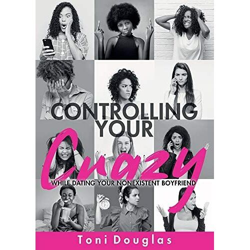 Controlling Your Crazy While Dating Your Nonexistent Boyfriend