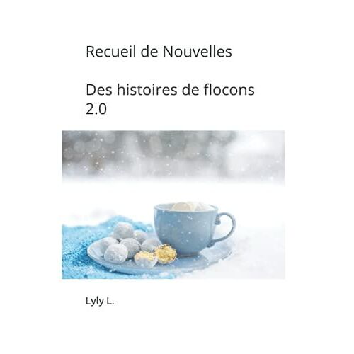 Recueil De Nouvelles: Des Histoires De Flocons 2.0