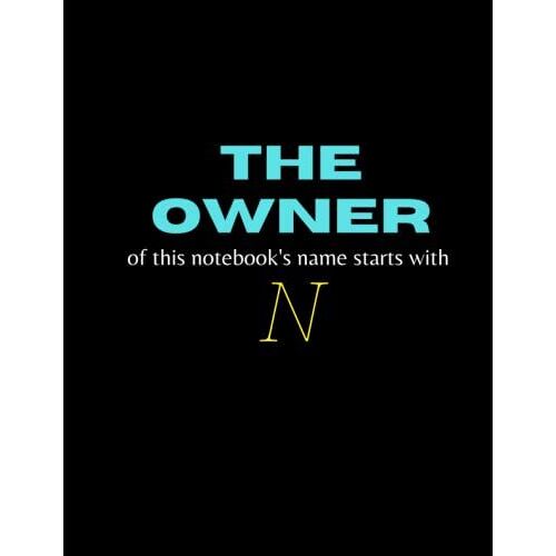 Letter N Initial Monogram Notebook: This Funny Monogrammed Notebook Is Conceived To Build An Intimate Relationship Between You And Your ... Students, Colleagues (Costum Interior-124
