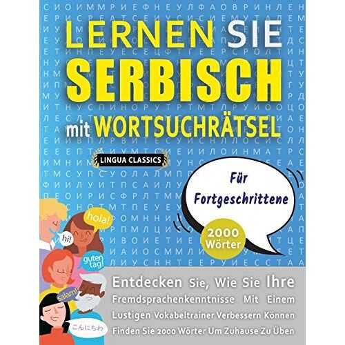 Lernen Sie Serbisch Mit Wortsuchraetsel Fuer Fortgeschrittene - Entdecken Sie, Wie Sie Ihre Fremdsprachenkenntnisse Mit Einem Lustigen Vokabeltrainer Verbessern Koennen - Finden Sie 2000 Woerter Um Zu