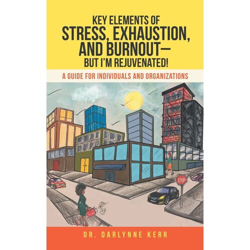 Key Elements Of Stress, Exhaustion, And Burnout- But I'm Rejuvenated!