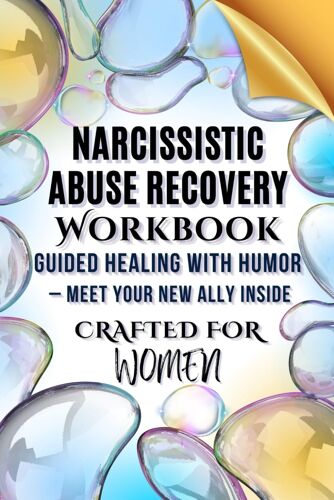 Narcissistic Abuse Recovery Workbook: Your Ally Awaits Inside For Humorous Healing From Narcissism: Recognize Types, Embrace Affirmations, Confront ... Causes, And Defenses Against Manipulation.