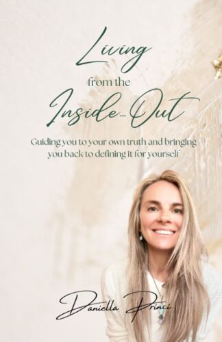 Living From The Inside, Out: Guiding You To Your Own Truth And Bringing You Back To Defining It For Yourself.