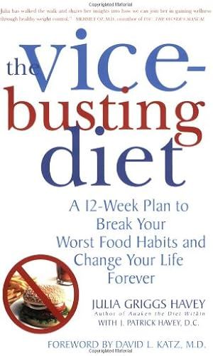 The Vice-Busting Diet: A 12-Week Plan To Break Your Worst Food Habits And Change Your Life Forever