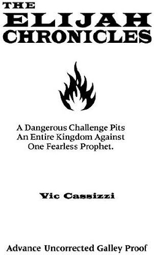 The Elijah Chronicles: A Dangerous Challenge Pits An Entire Kingdom Against One Fearless Prophet