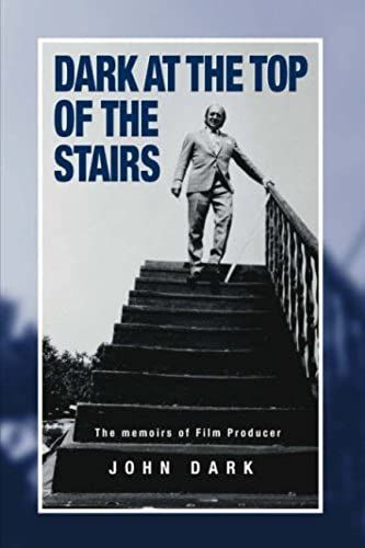 Dark At The Top Of The Stairs - Memoirs Of A Film Producer