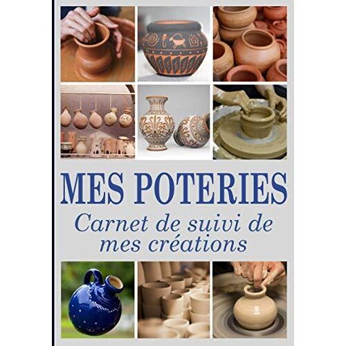 Mes Poteries: Carnet De Suivi De Mes Créations De Poterie Pour Les Passionnés(Ées) Pro Ou Débutants(Tes) | Format Pratique 7x10 Pouces | Contient Des Fiches Pré-Remplies À Completer Pour 60 Projets