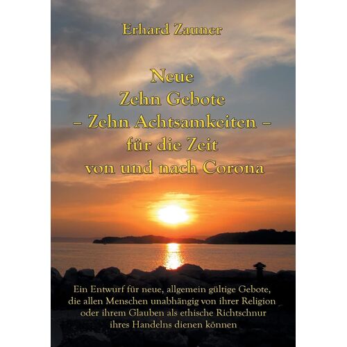 Neue Zehn Gebote - Zehn Achtsamkeiten - Für Die Zeit Von Und Nach Corona