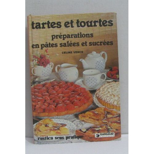 Tartes Et Tourtes (Preparations En Pâtes Salees Et Sucrees)