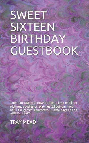 Sweet Sixteen Birthday Guestbook: Three In Birthday Book: 1.(Top Half) For Pictures, Doodles Or Sketches 2.(Bottom Lined Half) For Guests' Comments. 3.Extra Pages As An Annual Diary.