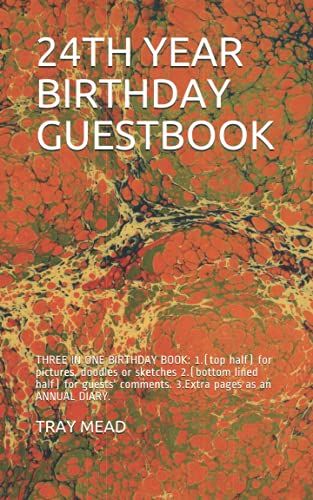24th Year Birthday Guestbook: Three In One Birthday Book: 1.(Top Half) For Pictures, Doodles Or Sketches 2.(Bottom Lined Half) For Guests' Comments. 3.Extra Pages As An Annual Diary.