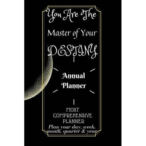 D58: You Are The Master Of Your Destiny : Annual Planner : Most Comprehensive Planner, Plan Your Day, Week, Month, Quarter & Year: 435 Pages, 6" X 9", Annual Planner