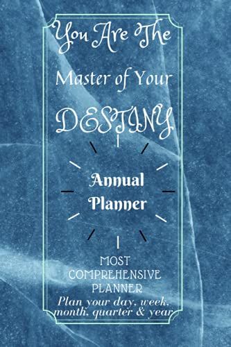 D76: You Are The Master Of Your Destiny : Annual Planner : Most Comprehensive Planner, Plan Your Day, Week, Month, Quarter & Year: 435 Pages, 6" X 9", Annual Planner