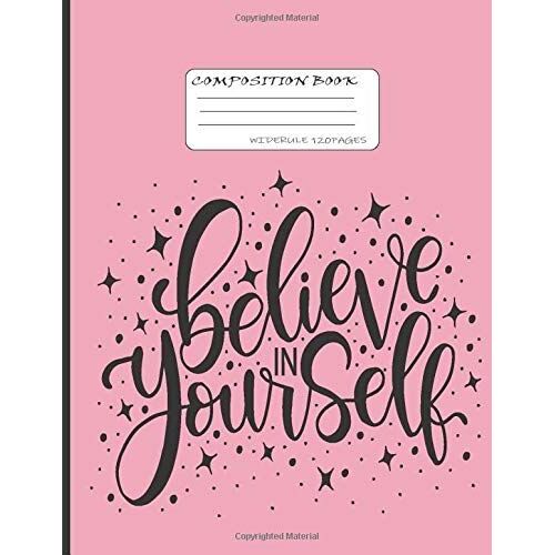 Believe Yourself Composition Notebook: Lined Paper Notebook - (8.5" X 11" Inches) - 120 Pages - College Ruled Lined Paper, Workbook For Kids Teens, Students And Adults