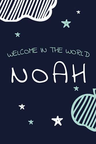 Welcome Noah - Baby Memory Book And Journal: Personalized Newborn Gift And Birth, Name Of Baby Noah On Cover: Memory Baby / Joynal Gift / 6x9 Niches